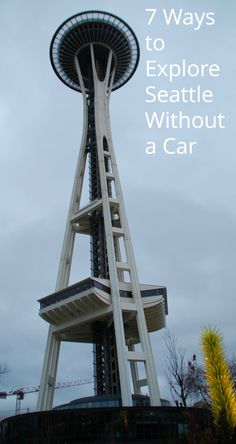 a tall tower with the words 7 ways to explore seattle without a car