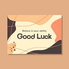 a card with the words, believe in your ability good luck and an abstract background