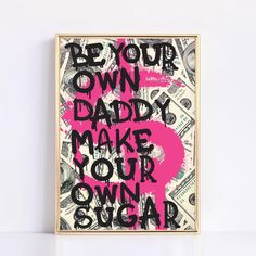 a pink and black poster with the words be your own daddy make your own sugar