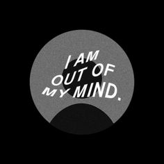 i am out of my mind sticker in black and white on a dark background