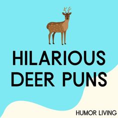 a deer that is standing next to the words hilarious deer puns