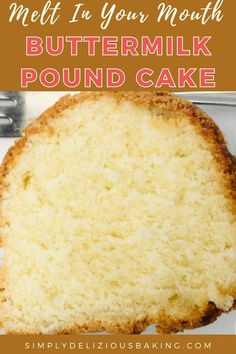 a close up of a cake on a plate with the words melt in your mouth buttermilk pound cake