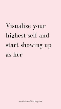 a pink background with the words visualize your highest self and start showing up as her