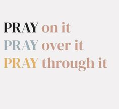 the words pray on it, pray over it and pray through it in different colors