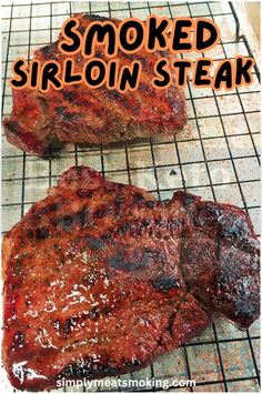 two steaks sitting on top of a grill with the words smoked sirloin steak