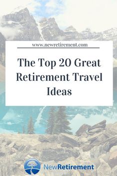 the top 20 great retirement travel ideas