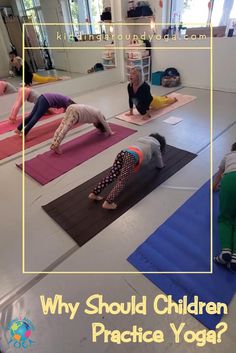 people doing yoga on mats in a room with the words why should children practice yoga?