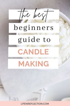 the best beginners guide to candle making with text overlay that reads, the best beginners guide to candle making