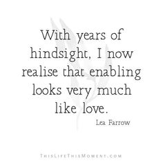 a quote that reads, with years of hindsight i now relapse that embling looks very much like love