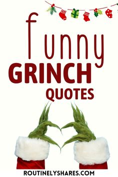 funny grinch quotes for christmas with santa hats and stockings on the bottom, in front of