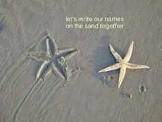 two starfishs in the sand with a quote written on it that says, let's write our names on the sand together