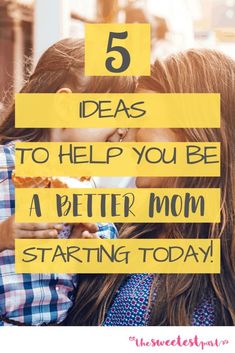 two girls eating pizza with the words 5 ideas to help you be a better mom starting today