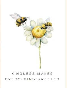 two bees on top of a flower with the words kindness makes everything sweeter