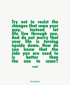 a quote that reads try not to rest the changes that come your way instead let live through you and do not worry that upside down