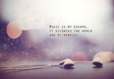 an image of music is my escape it's silences the world and my worriess