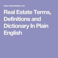 the words real estate terms, definition and dictionary in plain english on a purple background