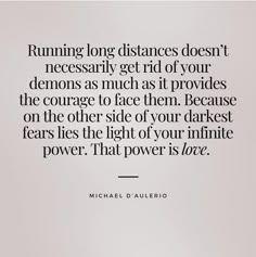 the quote running long distances doesn't necessily get rid of your demons as much as it provides the courage to face them