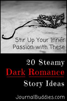 a black and white photo with the words 20 steamy dark romance story ideas