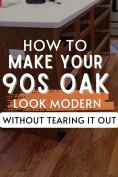 a kitchen island with the words how to make your 90's oak look modern without tearing it out