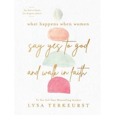 the book cover for what happens when women say yes to god and walk in faith