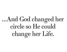 an image with the words and god changed her circle so he could change her life