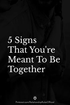 a man with his arms crossed and the words 5 signs that you're meant to be together