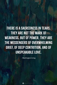 a painting with the words, there is a sacredness in tears they are not the mark