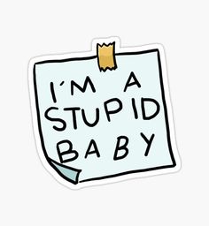 I’m a stupid baby. Iphone Case Stickers, Hydroflask Stickers, Meme Stickers, Phone Stickers, Vinyl Paper