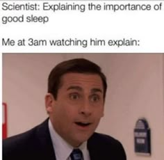 a man in a suit and tie making a funny face with the caption saying, scientist explaining the importance of good sleep me at 3 am watching him explain