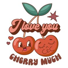 two cherries with the words i love you, cherry much on top of them