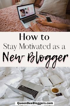 a woman laying in bed with her laptop on her lap and the words how to stay motivitated as a new blogger