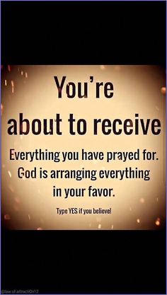 the words you're about to receive everything you have served for god is arranging everything in your flavor