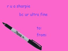 a pen with writing on it sitting in front of a pink background that says, r u a sharpie be ur ultra fine to from