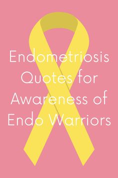 a yellow ribbon with the words endomeerisis quotes for awareness of endo warriors