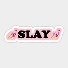 the word slay written in pink and black on a sticker that says slay