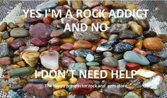 there is a pile of rocks with the words yes i'm a rock addict and no i don't need help