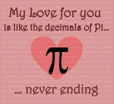 a pi symbol with the words, my love for you is like the decimals of pi