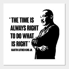 martin luther king quote about the time is always right to do what is right on it