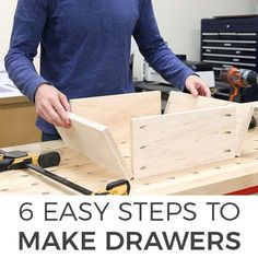 a man working on woodworking with the title 6 easy steps to make drawer drawers