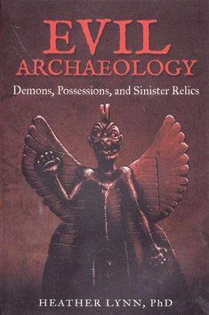 Books Evil Archaeology, Demons, Possessions, & Sinister Relics by Heather Lynn Demon Possession, Demonic Possession, Occult Books, Magick Book, Archaeological Discoveries, Recommended Books To Read, Ancient World, Cursed Child Book