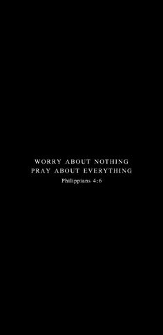 a black background with the words worry about nothing pray about everything