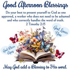 an open book with flowers and butterflies on it that says, good afternoon blessings do your best to present yourself to god as one