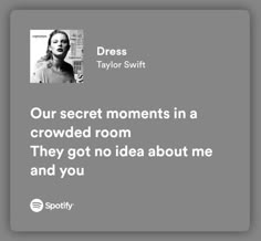 a quote on dress by taylor swift that reads, our secret moments in a crowded room they got no idea about me and you