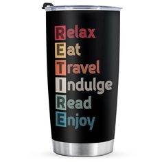 a travel mug with the words relax eat travel, indulge read enjoy