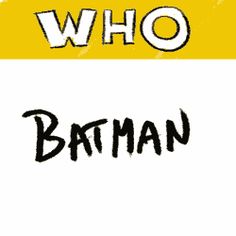 the batman logo has been drawn in black and yellow with white lettering that says, who?