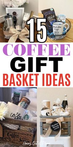 coffee gift basket ideas with text overlay that reads, 15 coffee gift basket ideas