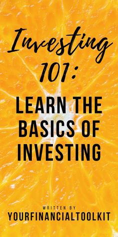 an orange with the words investing 101 learn the basics of investing