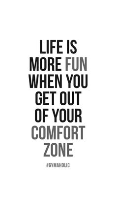 a black and white quote with the words life is more fun when you get out of your comfort zone