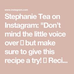 the words stephanie tea on instagram don't mind the little voice over i but make sure to give this recipe a try