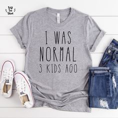 I Was Normal 3 Kids Ago Shirt. Funny Mom Shirt. Shirts for Mom. Trendy Mom T Shirts. Cool Mom Shirts. Cute Mom Shirt. Gift For Mom Funny Tshirts For Moms, Funny Mom Sayings For Shirts, Mom Life Shirt Ideas, Mom Shirts Vinyl Funny, Mom Of Both Shirt Ideas, Funny Mom Shirts Hilarious, Mom Sayings For Shirts, Mom Shirts Vinyl, Mom Tshirt Designs